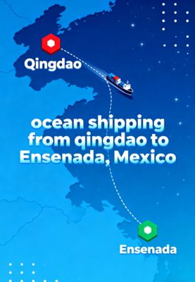 Ocean Shipping From Qingdao To Ensenada, Mexico